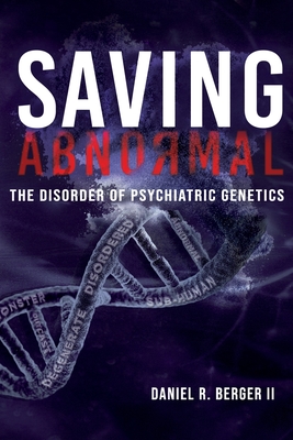 Saving Abnormal: The Disorder of Psychiatric Genetics - Berger, Daniel R, II