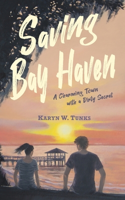 Saving Bay Haven: A Charming Town with a Dirty Secret - Tunks, Karyn W