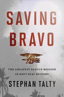 Saving Bravo: The Greatest Rescue Mission in Navy SEAL History - Talty, Stephan