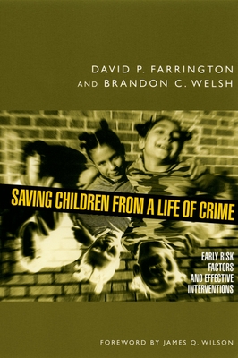 Saving Children from a Life of Crime: Early Risk Factors and Effective Interventions - Farrington, David P, Professor, and Welsh, Brandon C
