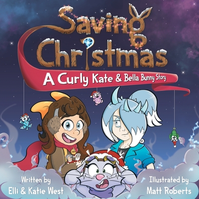 Saving Christmas: A Curly Kate and Bella Bunny Adventure - West, Elli, and West, Katie