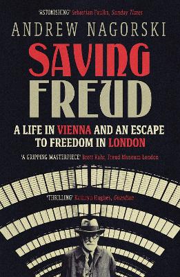 Saving Freud: A Life in Vienna and an Escape to Freedom in London - Nagorski, Andrew