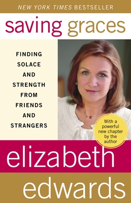 Saving Graces: Finding Solace and Strength from Friends and Strangers - Edwards, Elizabeth