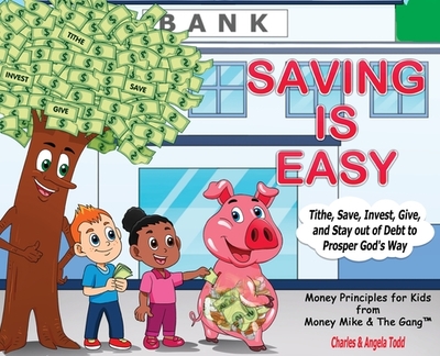 Saving Is Easy: Tithe, Save, Invest, Give, and Stay out of Debt to Prosper God's Way - Todd, Angela, and Todd, Charles