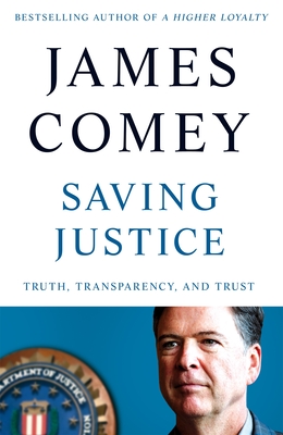 Saving Justice: Truth, Transparency, and Trust - Comey, James