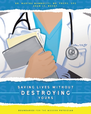 Saving Lives Without Destroying Yours: Boundaries for the Modern Physician - Mammoliti, Maryna, Dr., and Ly, Adam