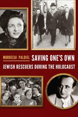 Saving One's Own: Jewish Rescuers During the Holocaust - Paldiel, Mordecai