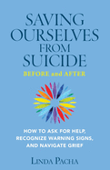 Saving Ourselves from Suicide - Before and After: How to Ask for Help, Recognize Warning Signs, and Navigate Grief