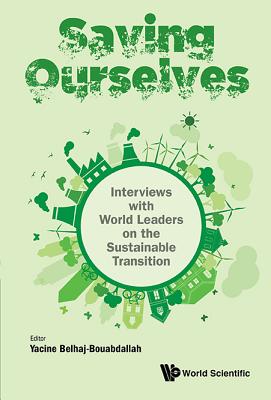 Saving Ourselves: Interviews With World Leaders On The Sustainable Transition - Belhaj-bouabdallah, Yacine