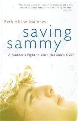 Saving Sammy: A Mother's Fight to Cure Her Son's Ocd - Maloney, Beth Alison