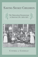 Saving Sickly Children: The Tuberculosis Preventorium in American Life, 1909-1970
