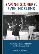 Saving Sinners, even Moslems: The Arabian Mission (1889-1973) and its Intellectual Roots