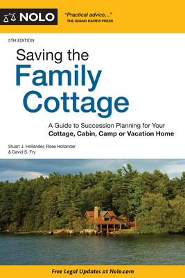 Saving the Family Cottage: A Guide to Succession Planning for Your Cottage, Cabin, Camp or Vacation Home - Hollander, Stuart, and Hollander, Rose, and S Fry, David
