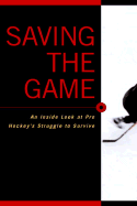 Saving the Game: Pro Hockey's Quest to Raise Its Game from Crisis to New Heights