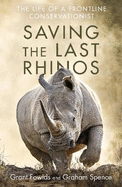 Saving the Last Rhinos: One Man's Fight to Save Africa's Endangered Animals