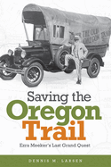 Saving the Oregon Trail: Ezra Meeker's Last Grand Quest
