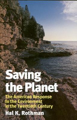 Saving the Planet: The American Response to the Environment in the Twentieth Century - Rothman, Hal K