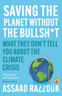 Saving the Planet Without the Bullsh*t: What They Don't Tell You About the Climate Crisis