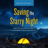 Saving the Starry Night: Light Pollution and Its Effects on Science, Culture and Nature