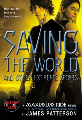Saving the World and Other Extreme Sports: A Maximum Ride Novel - Patterson, James