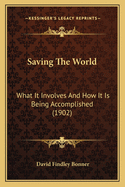 Saving the World: What It Involves and How It Is Being Accomplished (1902)