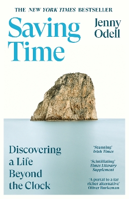Saving Time: Discovering a Life Beyond the Clock (THE NEW YORK TIMES BESTSELLER) - Odell, Jenny