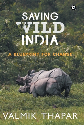 Saving Wild India: A Blueprint for Change - Thapar, Valmik