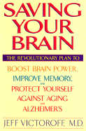 Saving Your Brain: The Revolutionary Plan to Boost Brain Power, Improve Memory, and Protect Yourself Against Aging and Alzheimer's