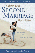 Saving Your Second Marriage Before It Starts Workbook for Men: Nine Questions to Ask Before (and After) You Remarry - Parrott, Les, Dr., and Parrott, Leslie L, III