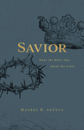 Savior: What the Bible Says about the Cross