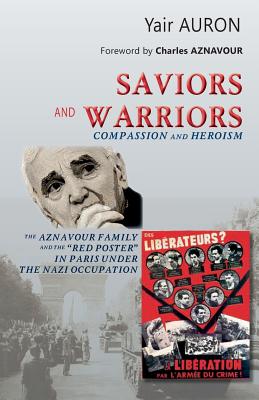 Saviors and Warriors: Compassion and Heroism - Auron, Yair, Prof.