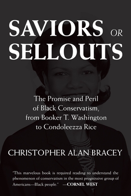 Saviors or Sellouts: The Promise and Peril of Black Conservatism, from Booker T. Washington to Condoleezza Rice - Bracey, Christopher