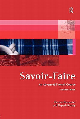 Savoir-Faire: An Advanced French Course - Teacher's Book - Broady, Elspeth, and Carpenter, Catrine