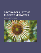 Savonarola, by the Florentine Martyr