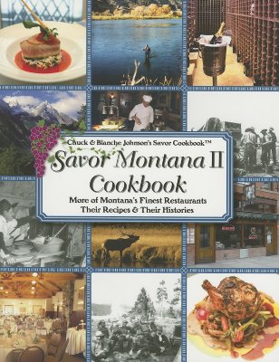 Savor Montana II Cookbook: More of Montana's Finest Restaurants, Their Recipes and Their Histories - Johnson, Chuck, and Johnson, Blanche