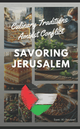 Savoring Jerusalem: Culinary Traditions Amidst Conflict