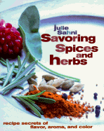 Savoring Spices and Herbs: Recipe Secrets of Flavor, Aroma, and Color