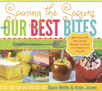 Savoring the Seasons with Our Best Bites: More Than 100 Year-Round Recipes to Enjoy with Family and Friends