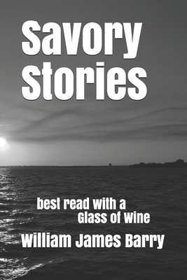 Savory Stories: best read with a Glass of Wine - Barry, William James