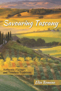 Savouring Tuscany: Authentic Flavors and Timeless Traditions