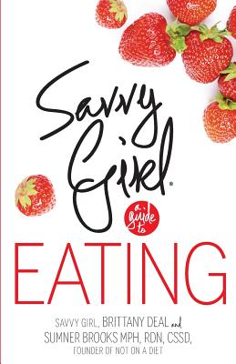 Savvy Girl, A Guide to Eating - Deal, Brittany, and Brooks, Sumner