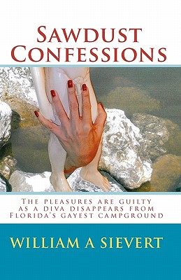 Sawdust Confessions: The pleasures are guilty as a diva disappears from Florida's gayest campground - Sievert, William A