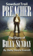 Sawdust Trail Preacher: The Story of Billy Sunday