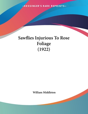 Sawflies Injurious To Rose Foliage (1922) - Middleton, William