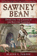 Sawney Bean: Dissecting the Legend of Scotland's Infamous Cannibal Killer Family