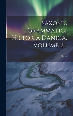 Saxonis Grammatici Historia Danica, Volume 2... - (Grammaticus), Saxo