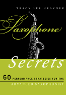 Saxophone Secrets: 60 Performance Strategies for the Advanced Saxophonist