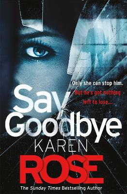 Say Goodbye (The Sacramento Series Book 3): the absolutely gripping thriller from the Sunday Times bestselling author - Rose, Karen