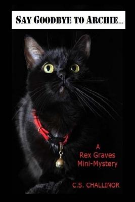Say Goodbye to Archie [Large Print]: A Rex Graves Mini-Mystery - Challinor, C S