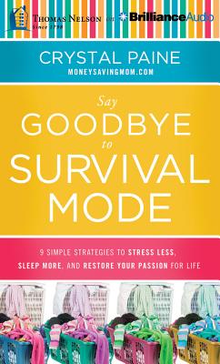 Say Goodbye to Survival Mode: 9 Simple Strategies to Stress Less, Sleep More, and Restore Your Passion for Life - Paine, Crystal (Read by)